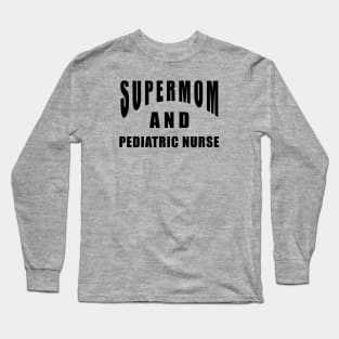 Pediatric Nurse Supermom Saying Birthday Gift Long Sleeve T-Shirt